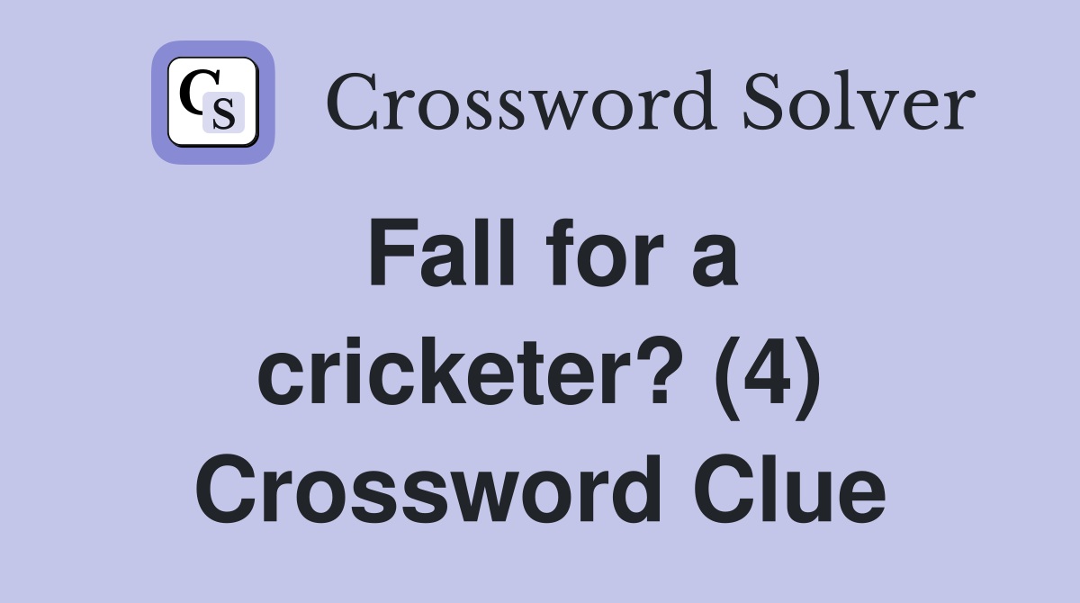 Fall for a cricketer? (4) Crossword Clue