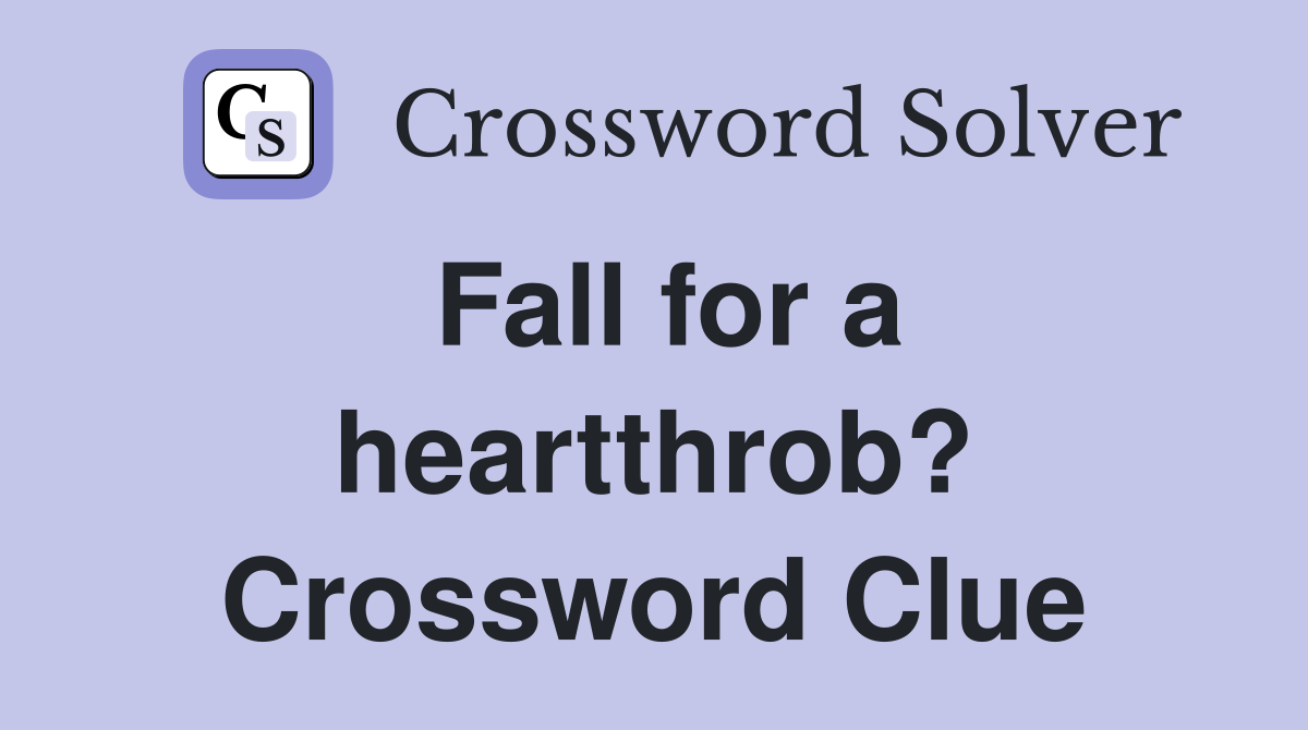 Fall for a heartthrob? Crossword Clue