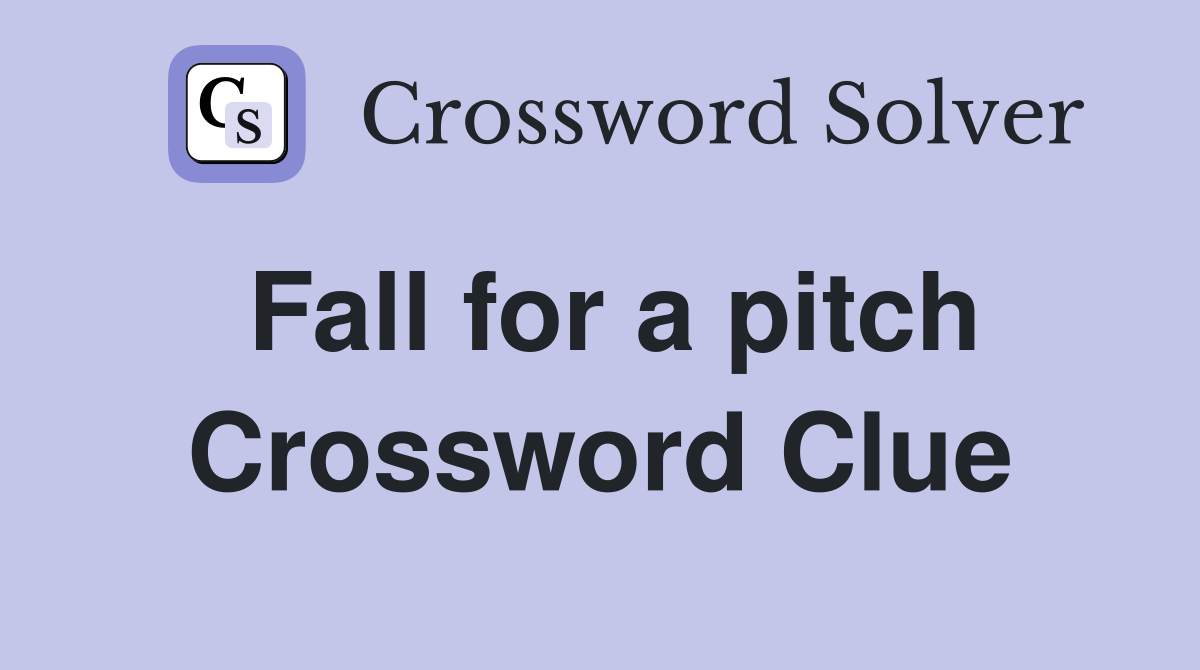 Fall for a pitch Crossword Clue