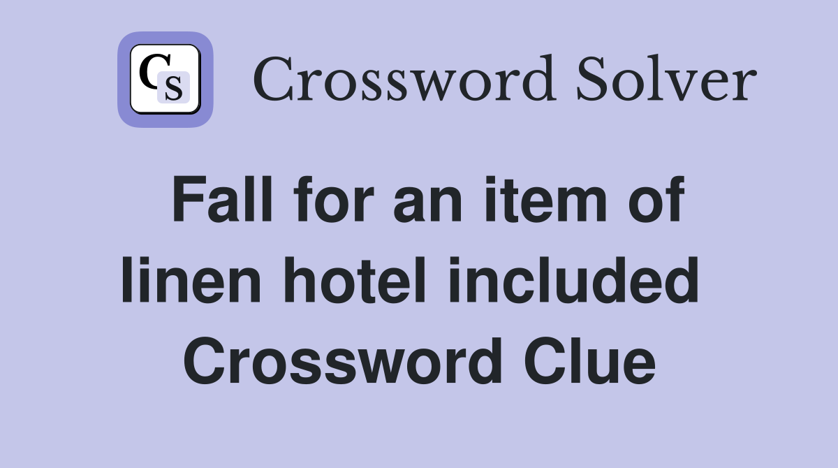 Fall for an item of linen hotel included  Crossword Clue