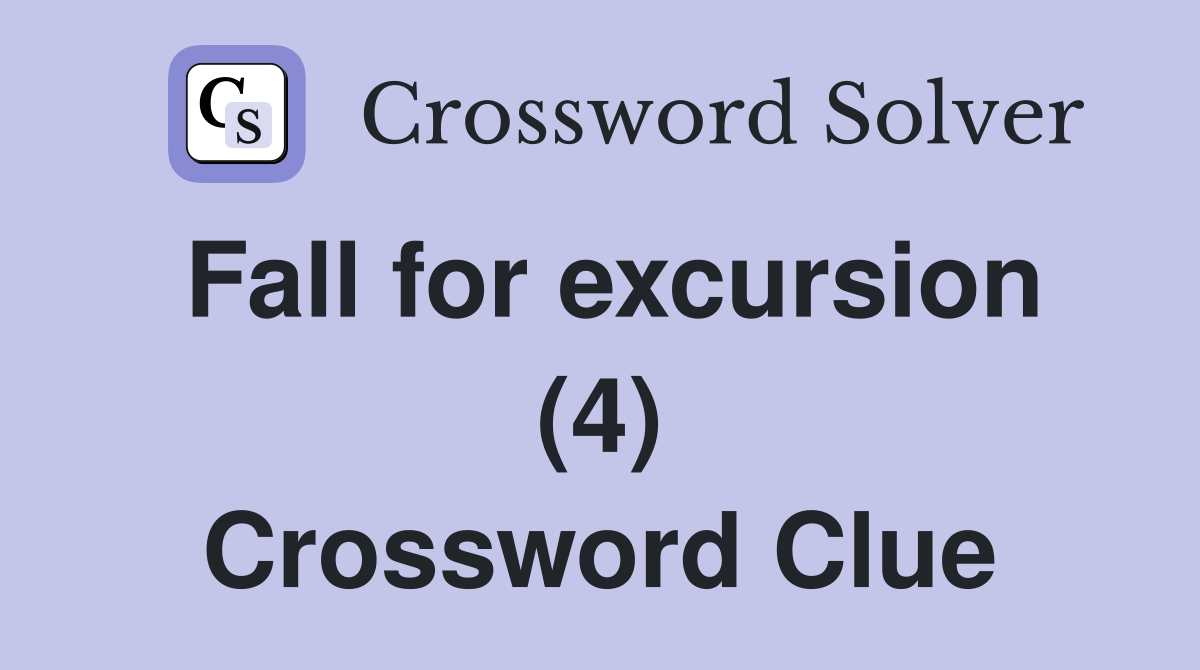 Fall for excursion (4) Crossword Clue