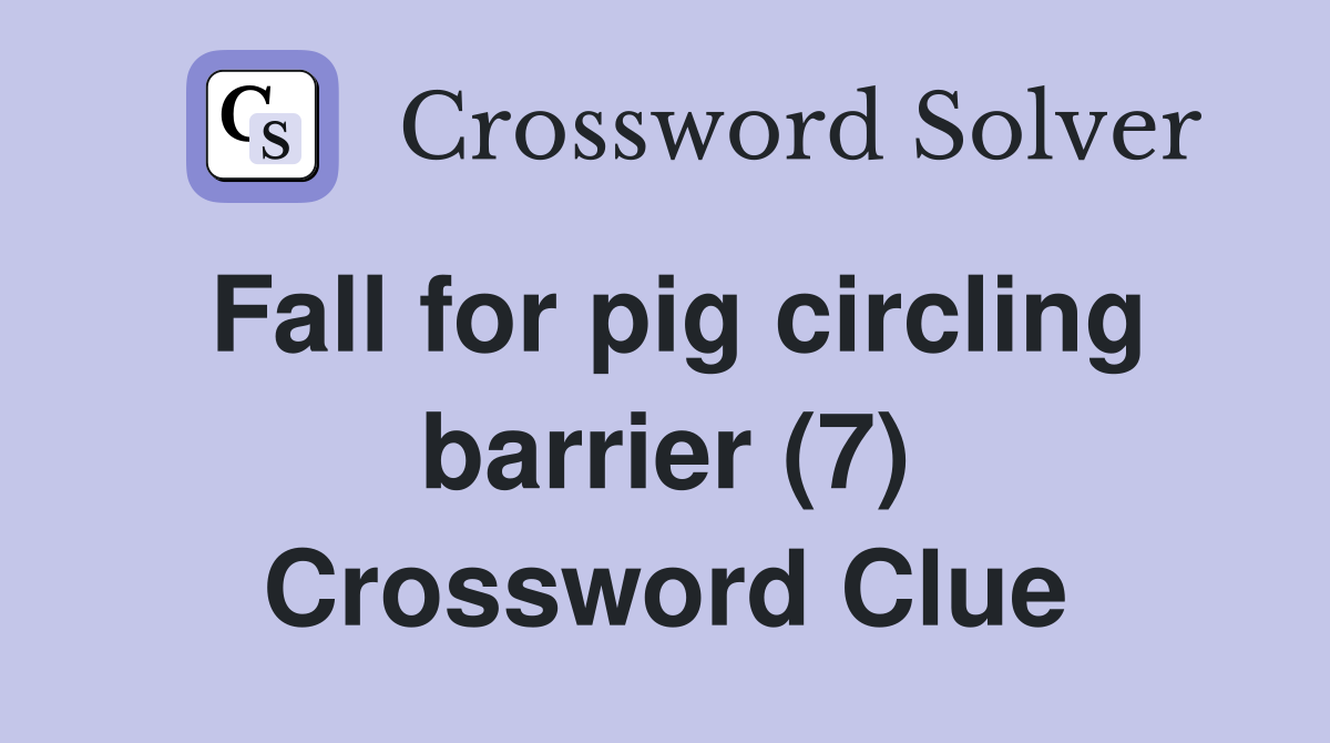 Fall for pig circling barrier (7) Crossword Clue