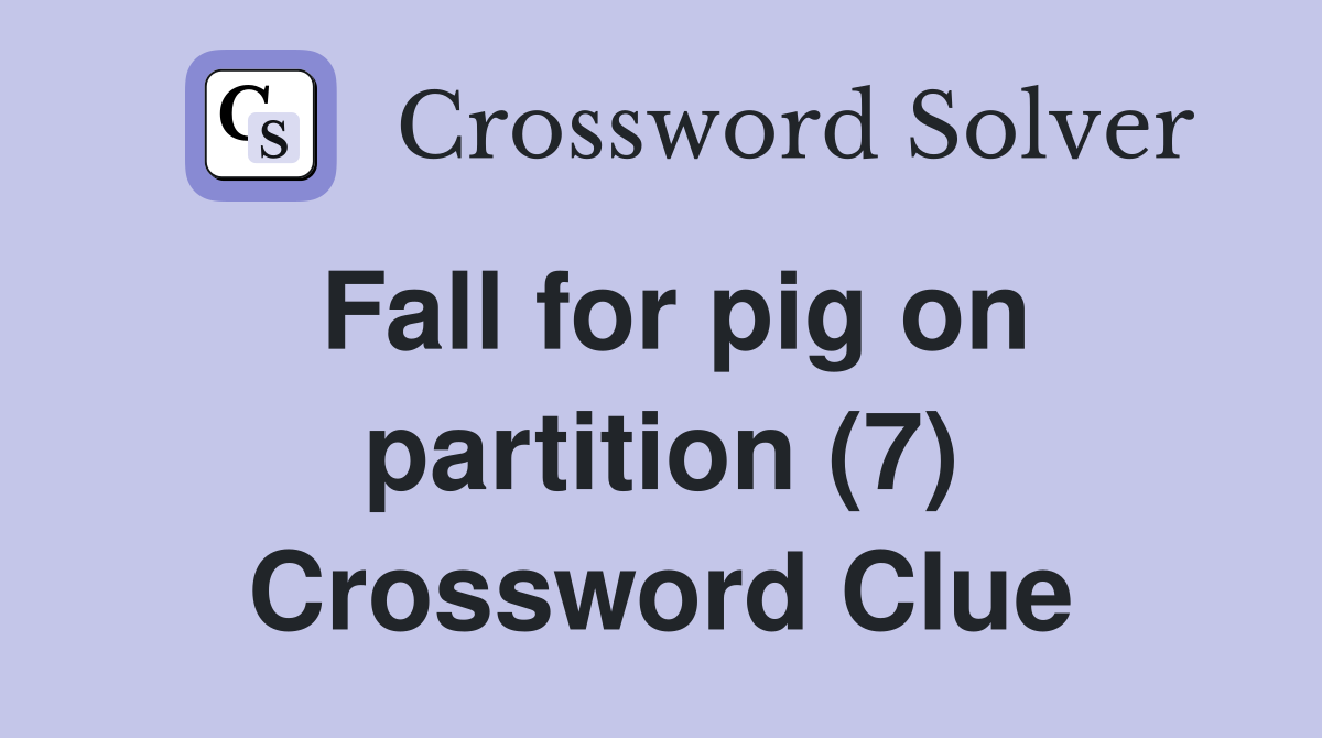 Fall for pig on partition (7) Crossword Clue