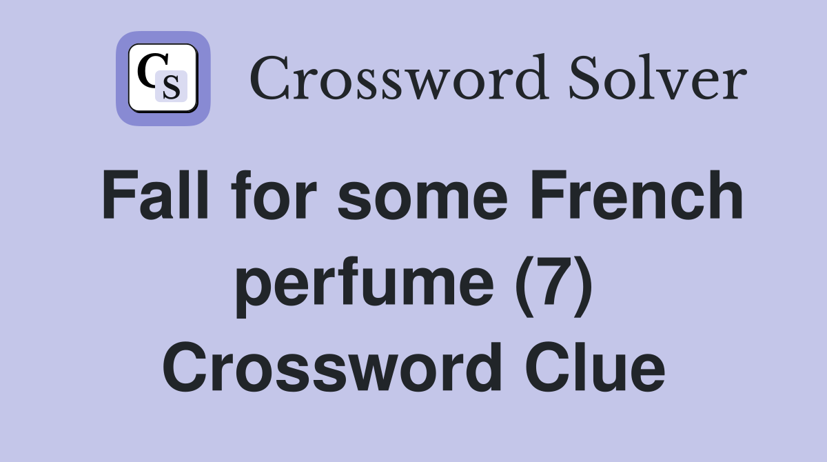 Fall for some French perfume (7) Crossword Clue