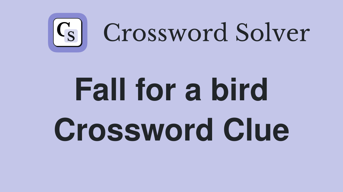 Fall for a bird  Crossword Clue