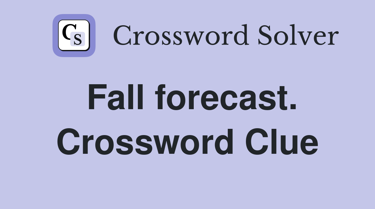 Fall forecast. Crossword Clue