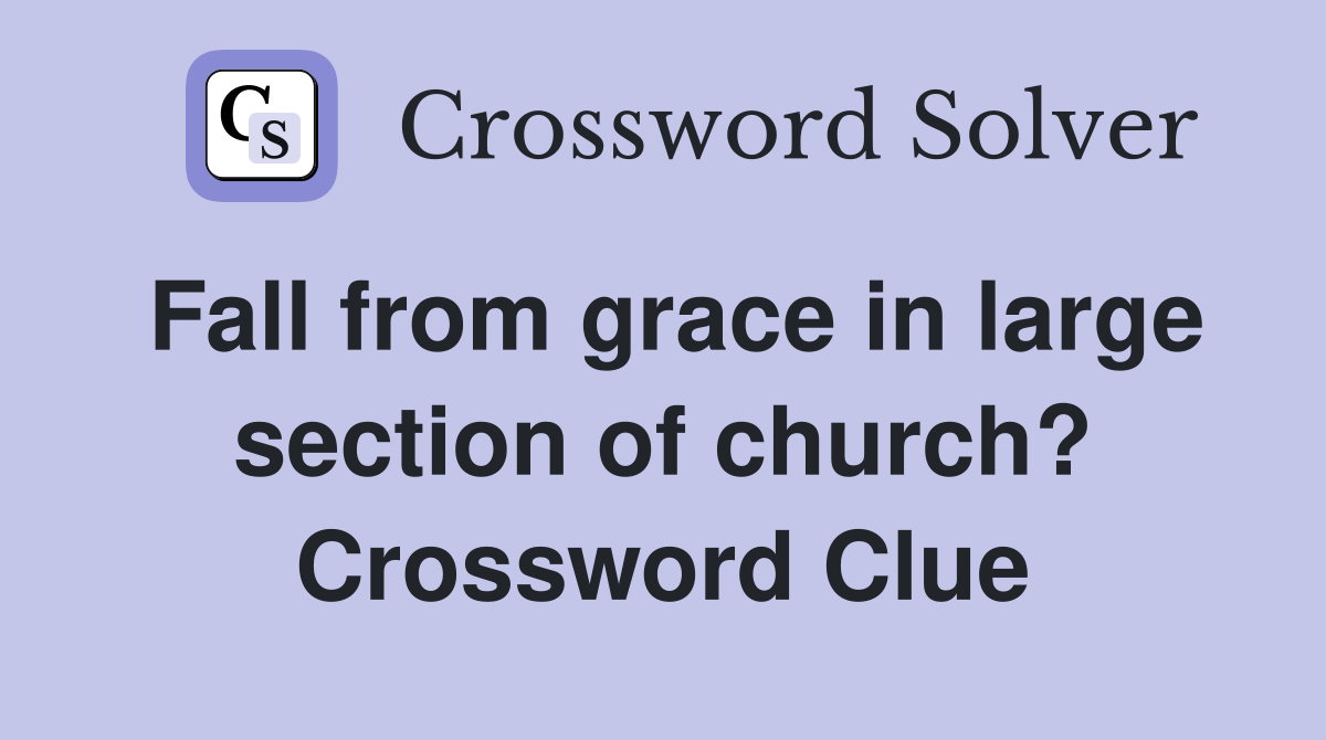 Fall from grace in large section of church? Crossword Clue