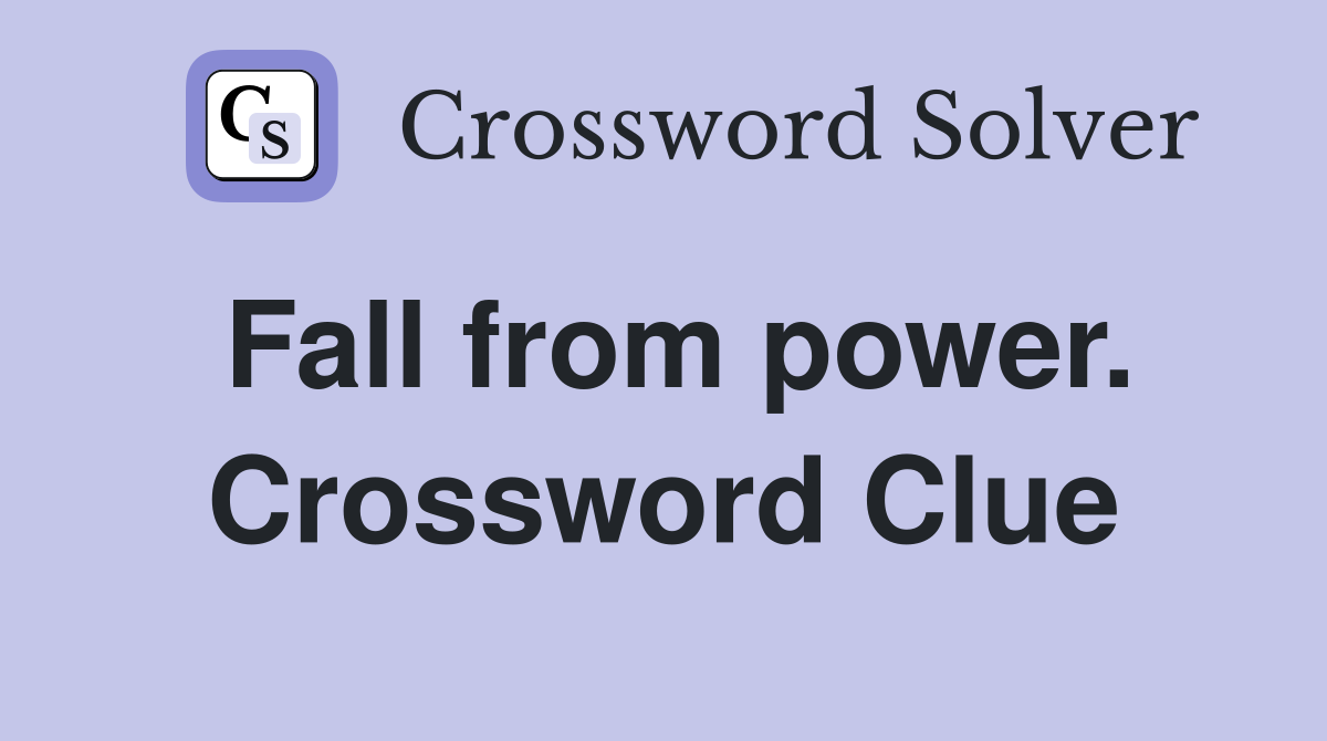 Fall from power. Crossword Clue