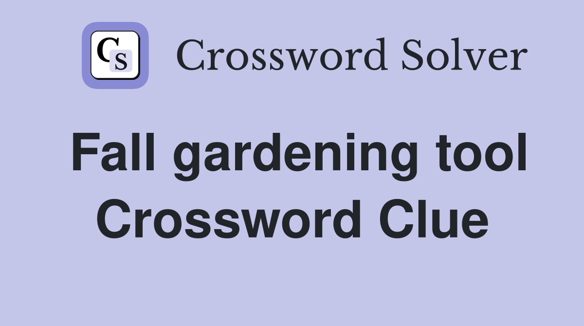 Fall gardening tool Crossword Clue