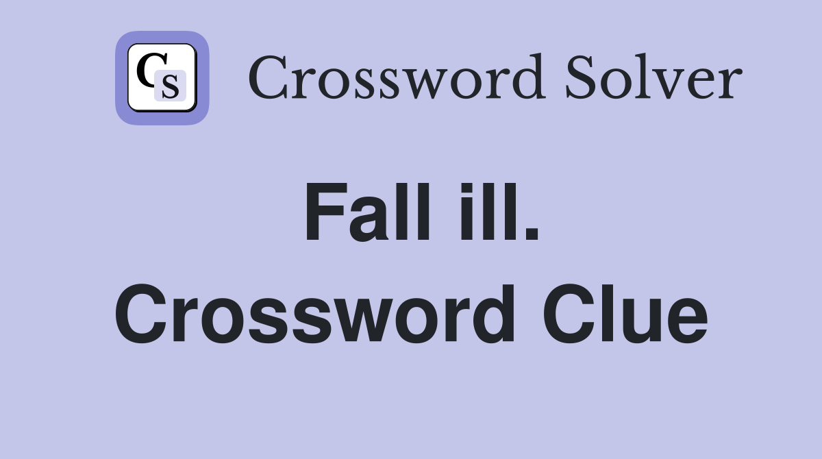 Fall ill. Crossword Clue