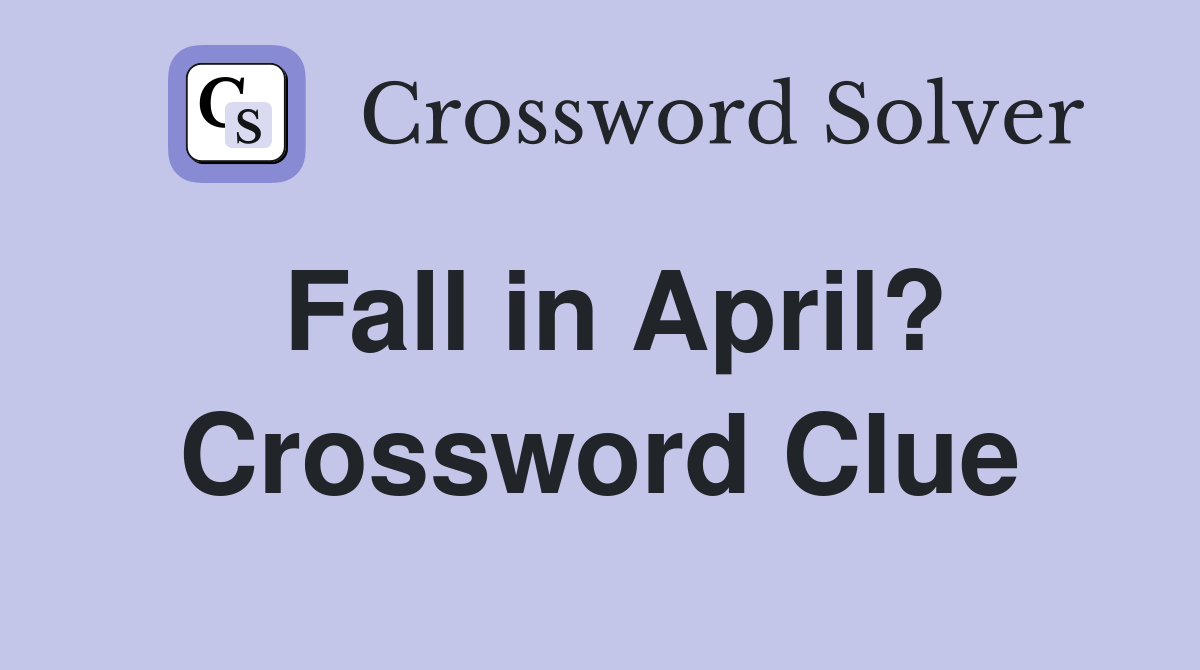 Fall in April? Crossword Clue