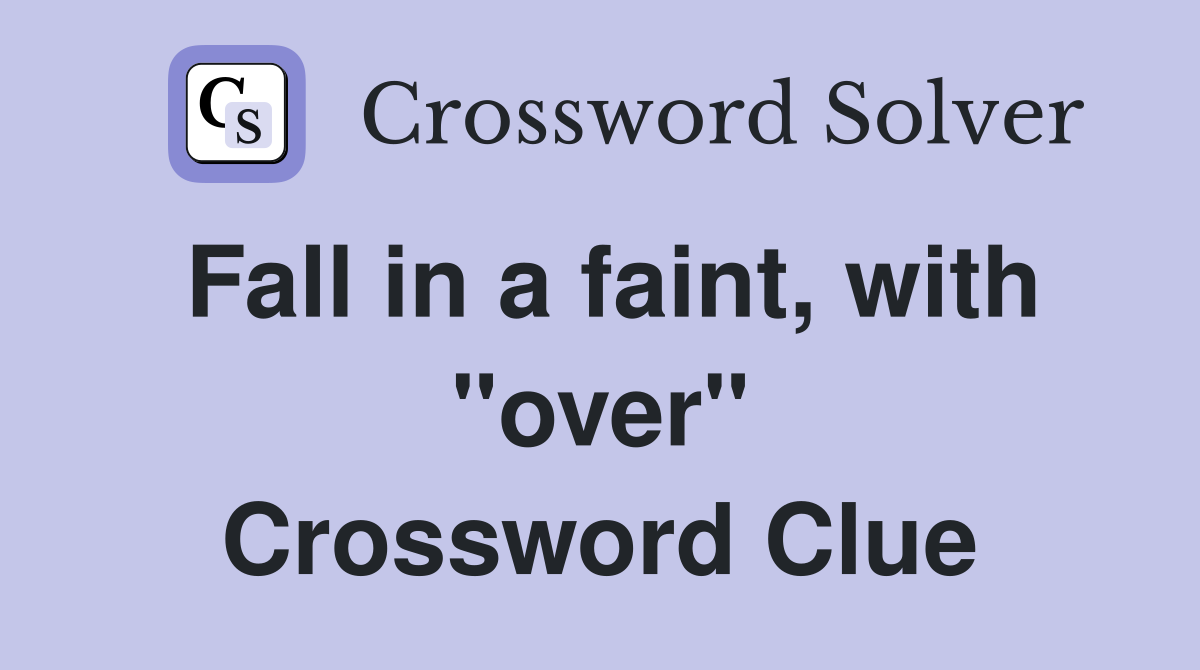 Fall in a faint, with "over" Crossword Clue