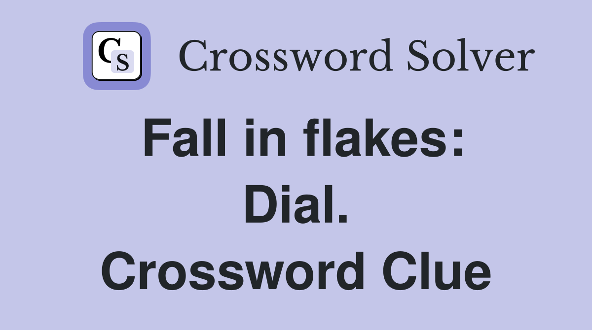 Fall in flakes: Dial. Crossword Clue