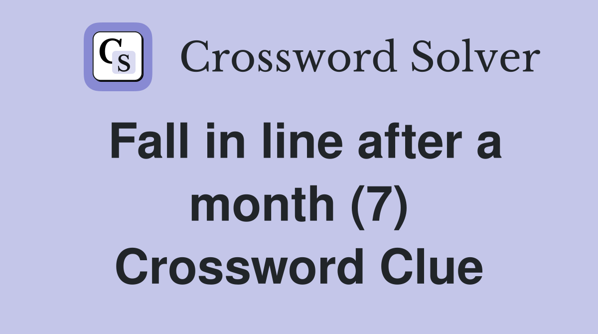 Fall in line after a month (7) Crossword Clue