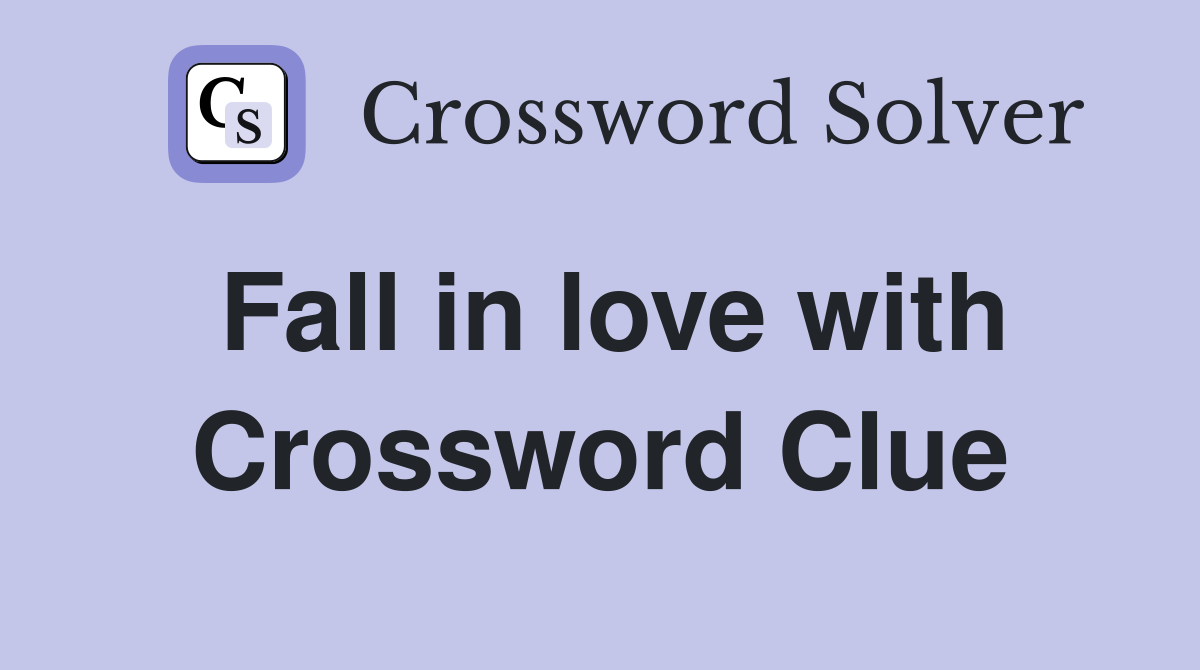 Fall in love with Crossword Clue
