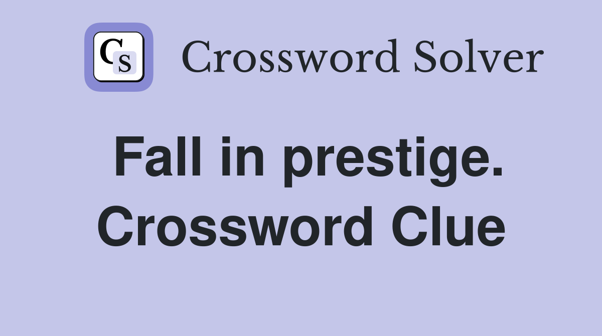 Fall in prestige. Crossword Clue