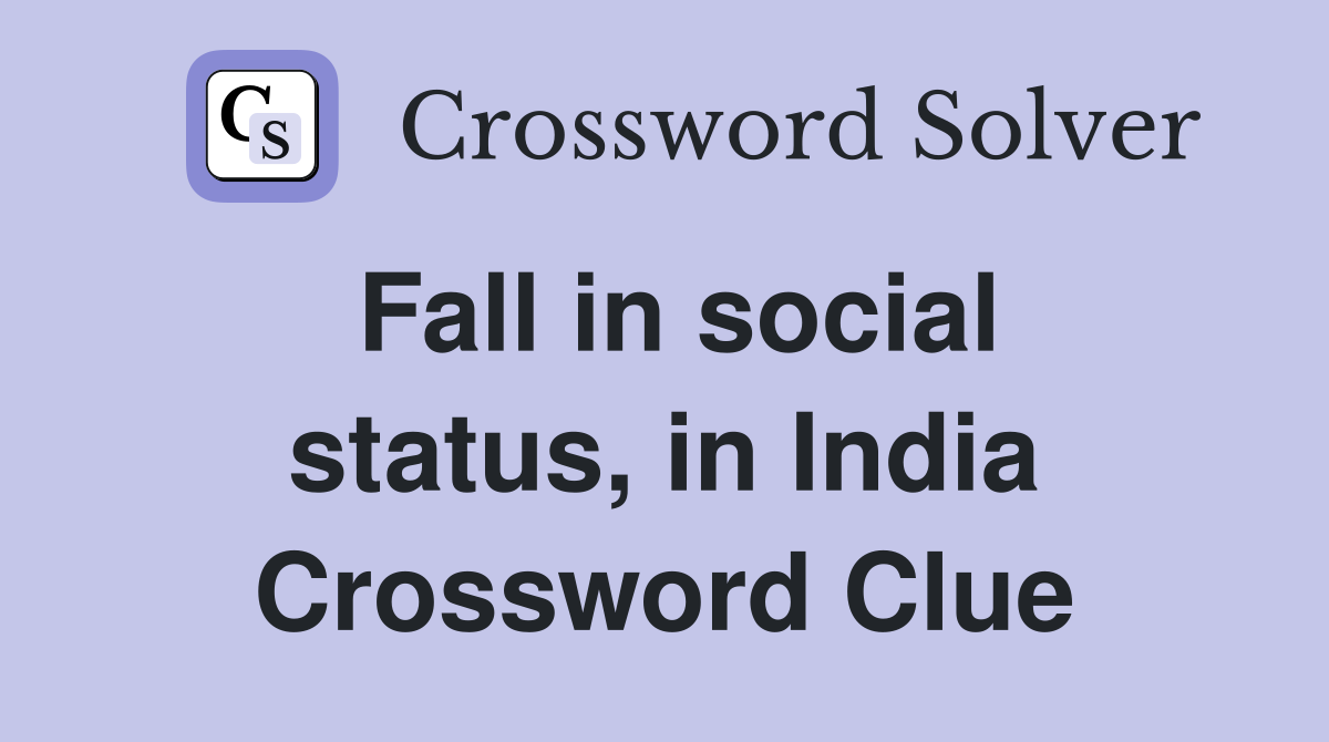 Fall in social status, in India Crossword Clue