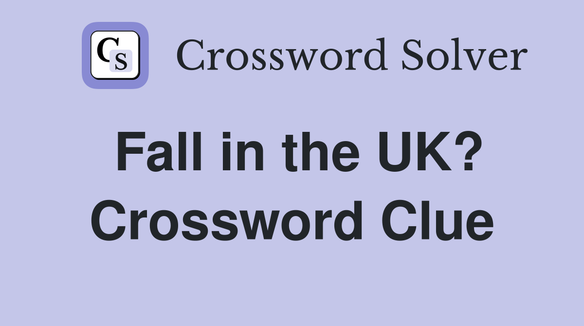 Fall in the UK? Crossword Clue