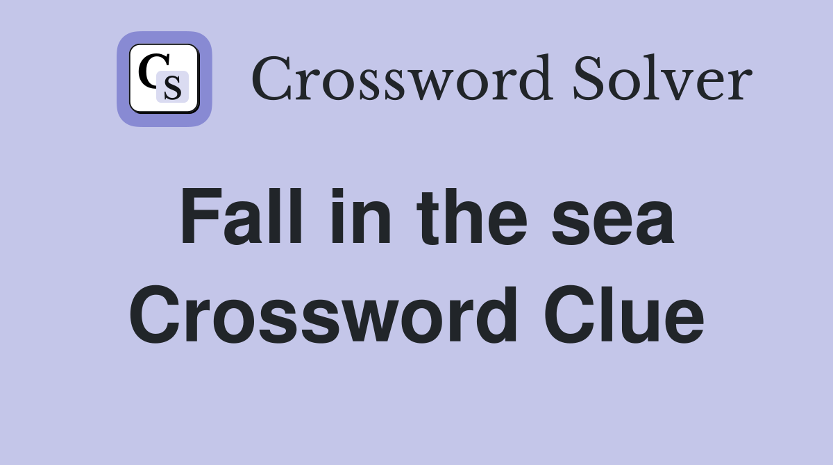Fall in the sea Crossword Clue