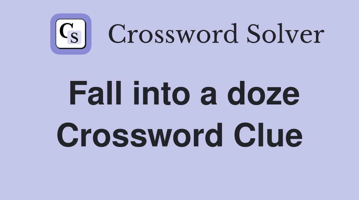 Fall into a doze Crossword Clue
