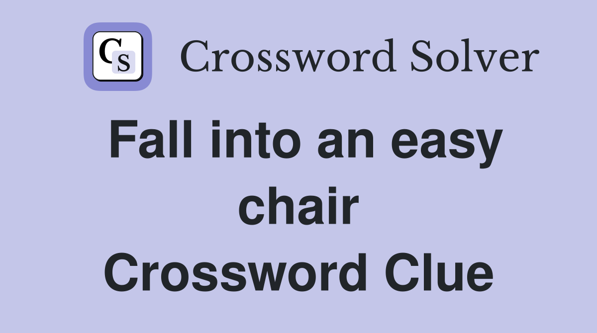 Fall into an easy chair Crossword Clue