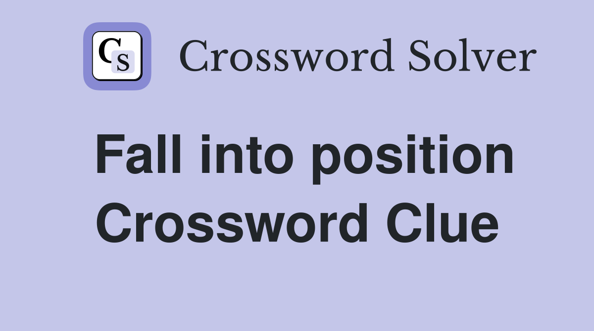 Fall into position Crossword Clue