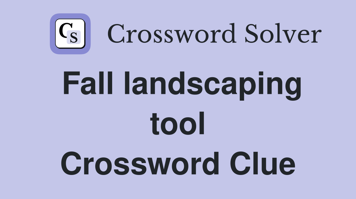 Fall landscaping tool Crossword Clue