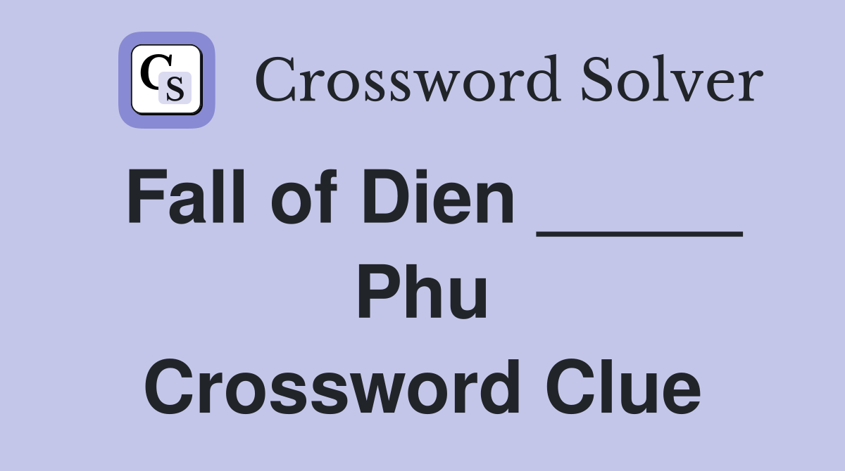 Fall of Dien _____ Phu Crossword Clue