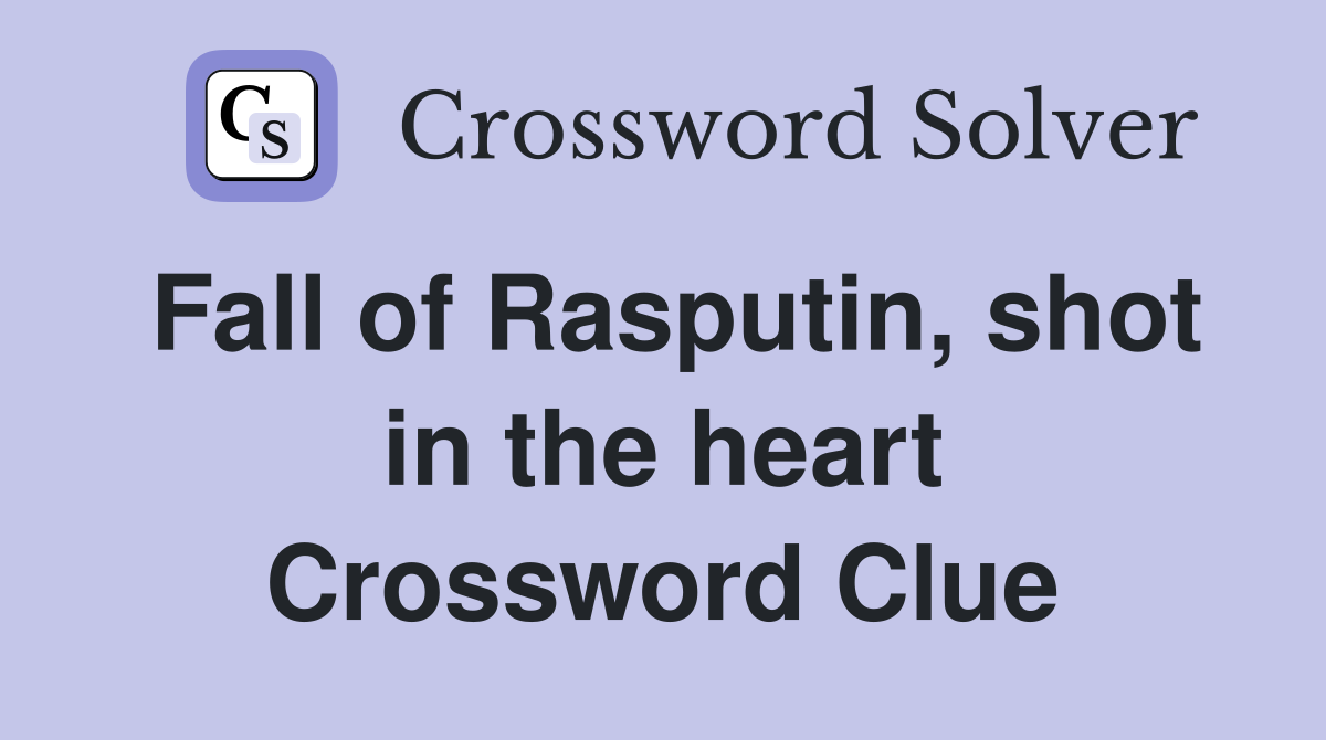 Fall of Rasputin, shot in the heart Crossword Clue