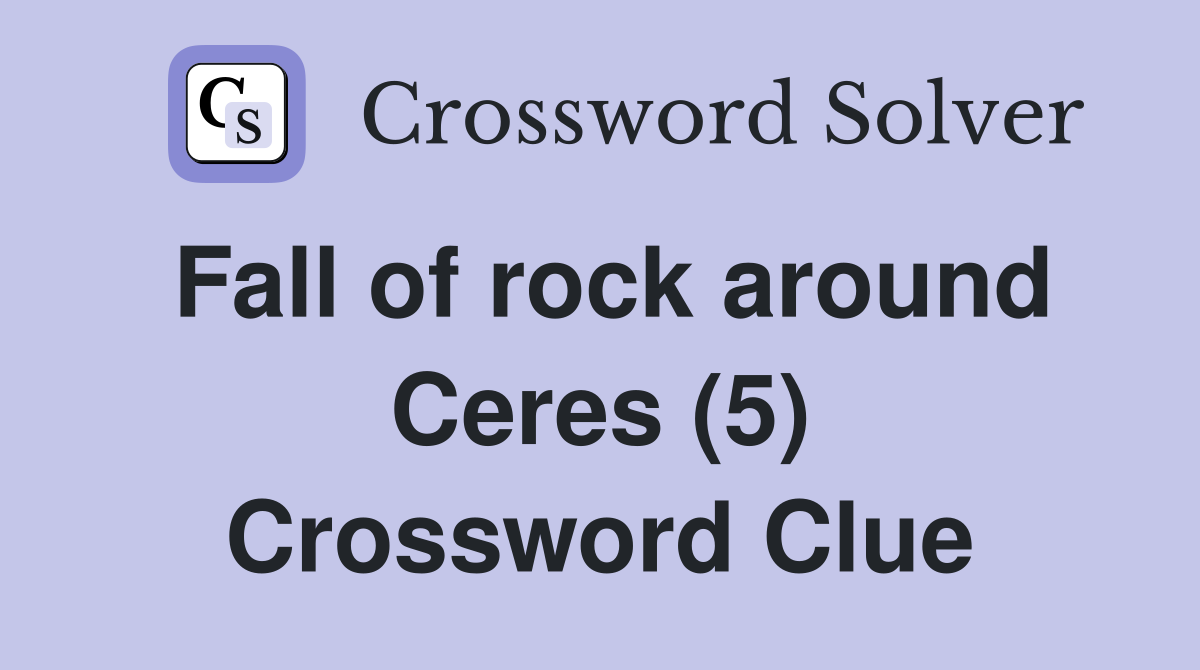 Fall of rock around Ceres (5) Crossword Clue