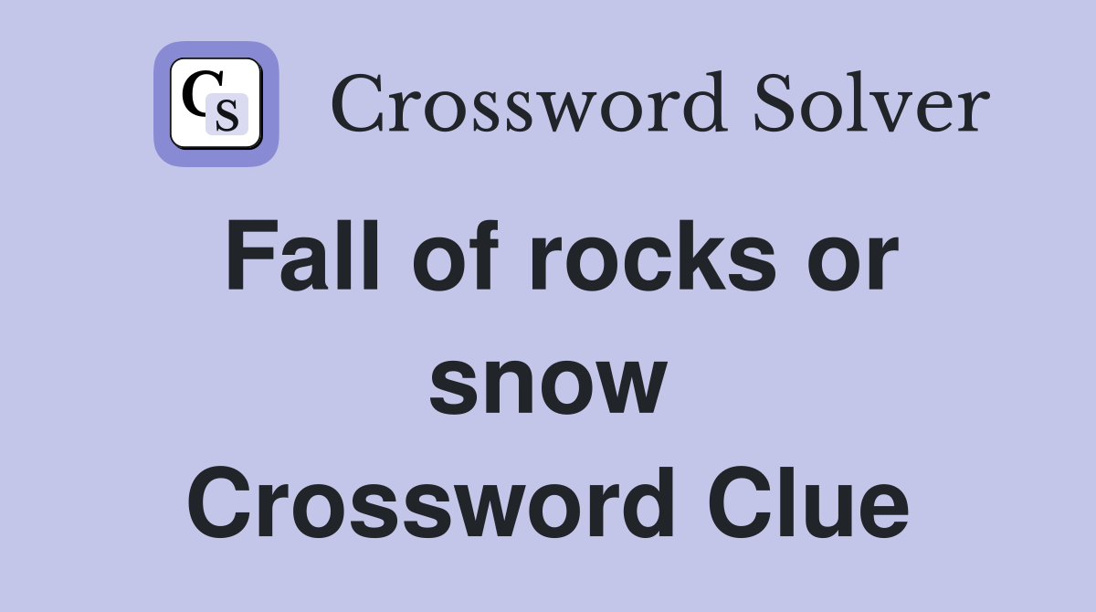 Fall of rocks or snow Crossword Clue