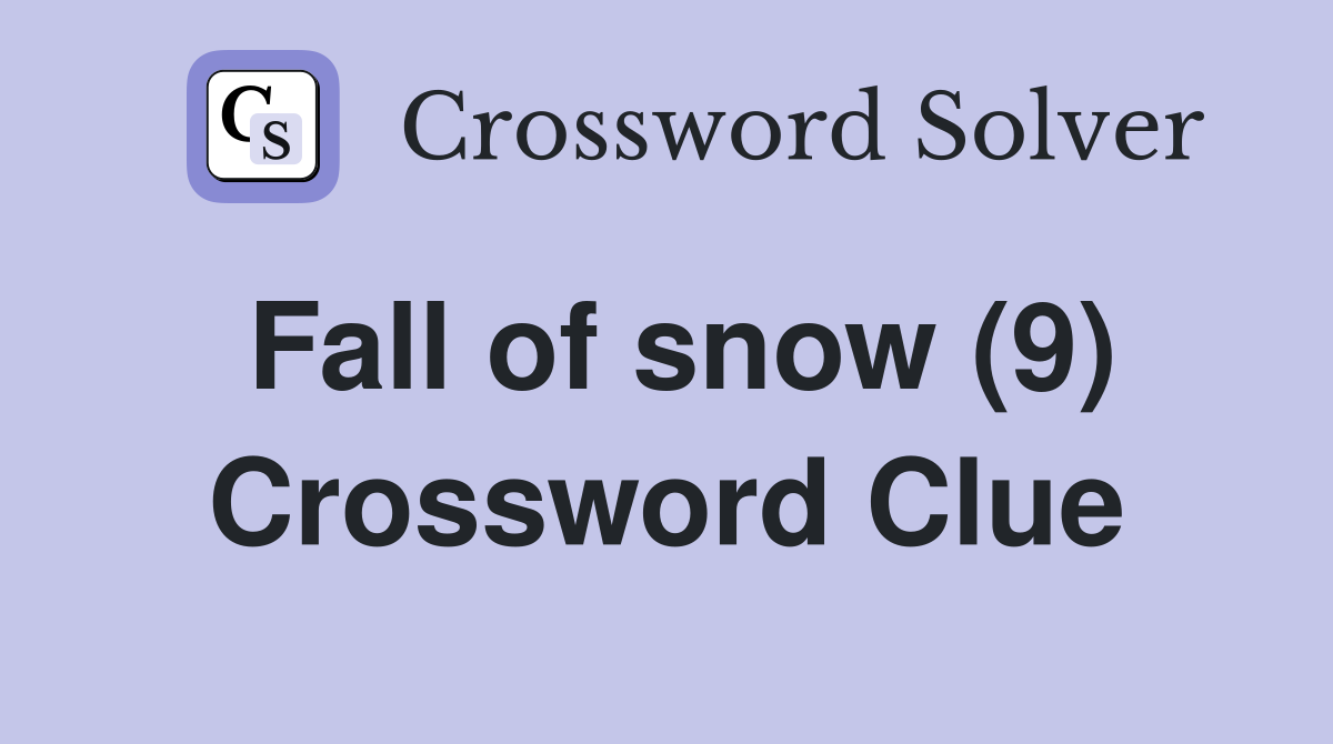 Fall of snow (9) Crossword Clue