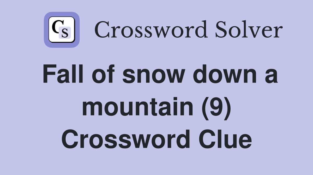 Fall of snow down a mountain (9) Crossword Clue