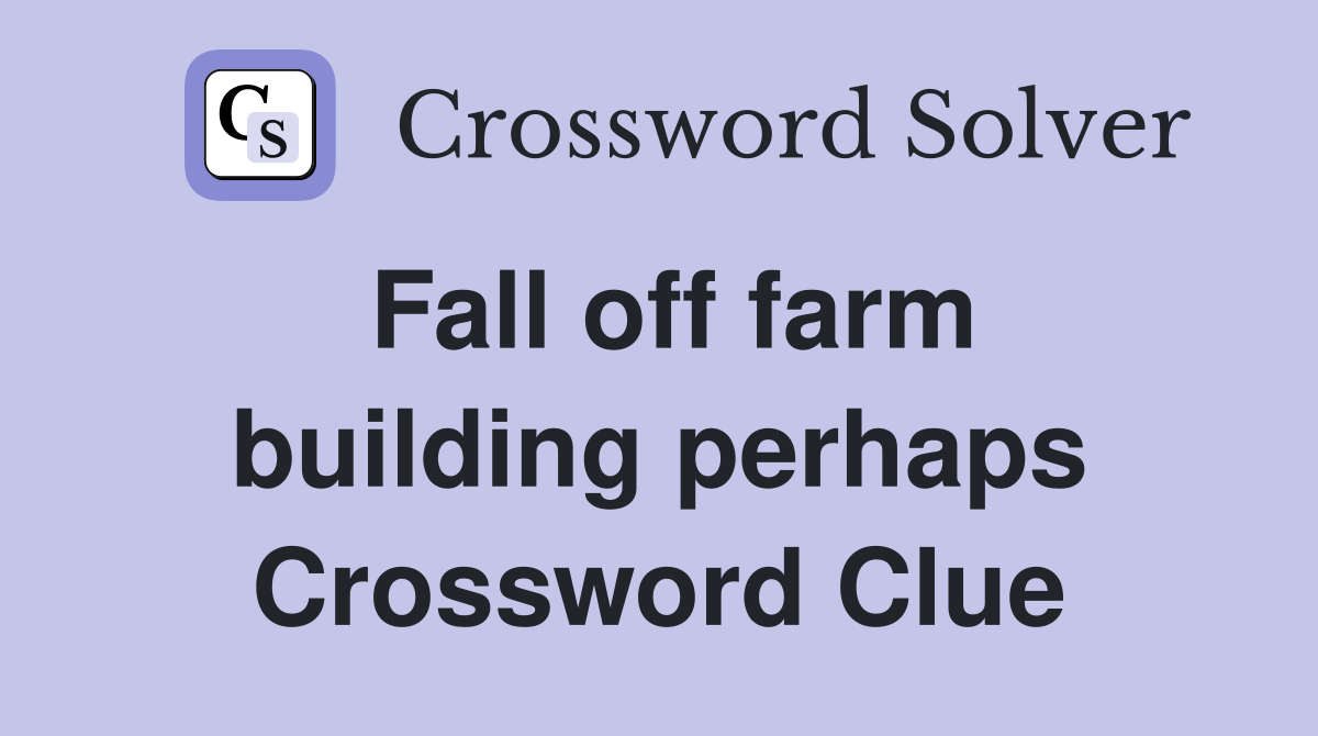 Fall off farm building perhaps Crossword Clue