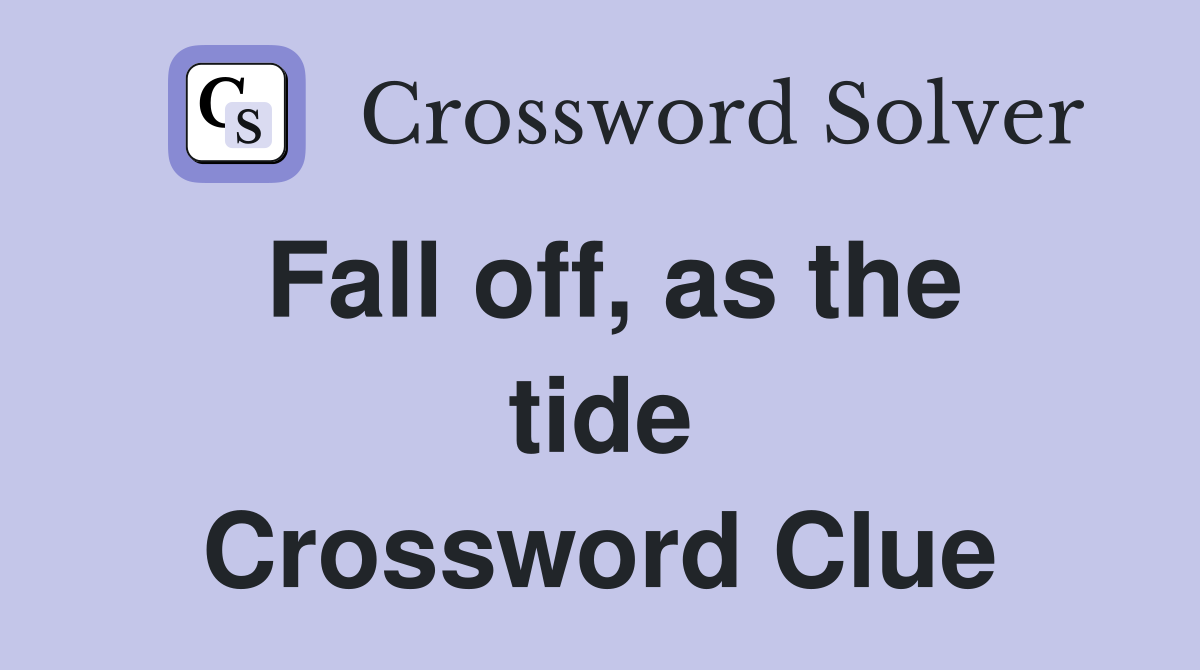 Fall off, as the tide Crossword Clue