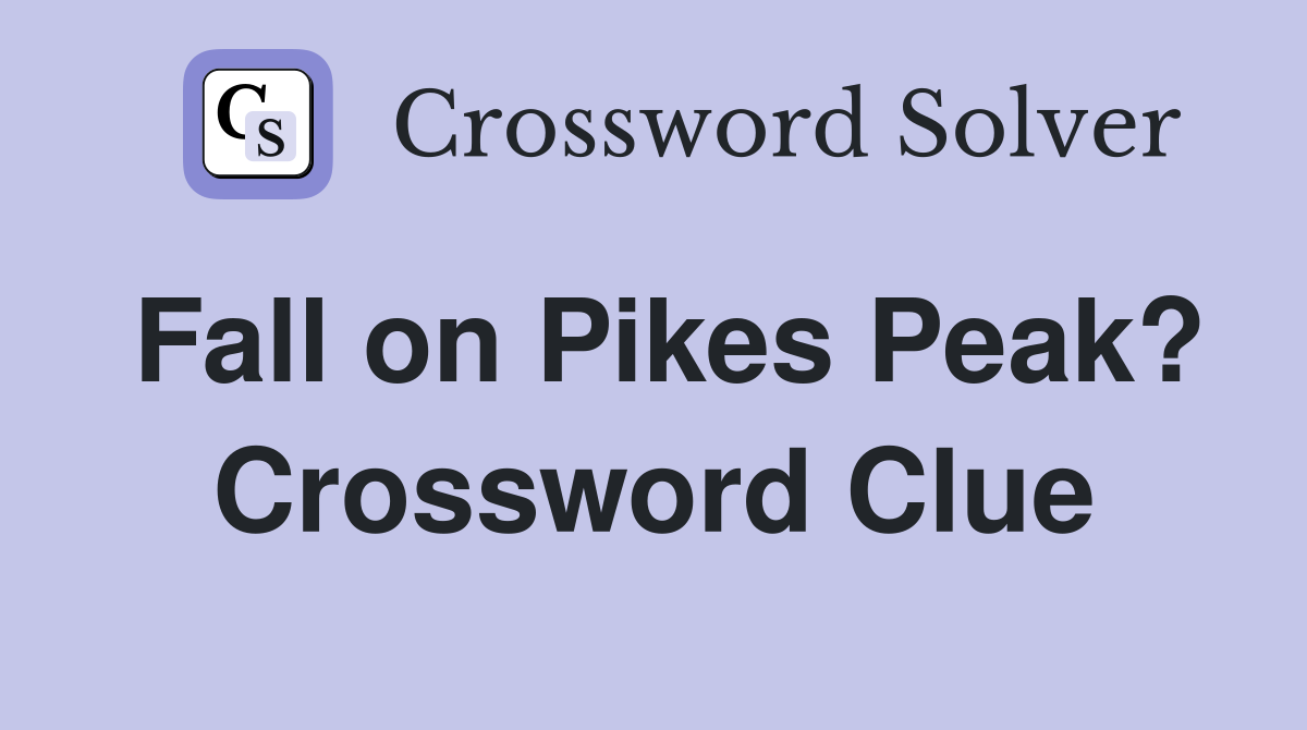 Fall on Pikes Peak? Crossword Clue