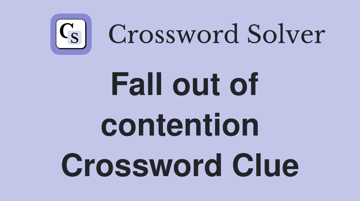 Fall out of contention Crossword Clue