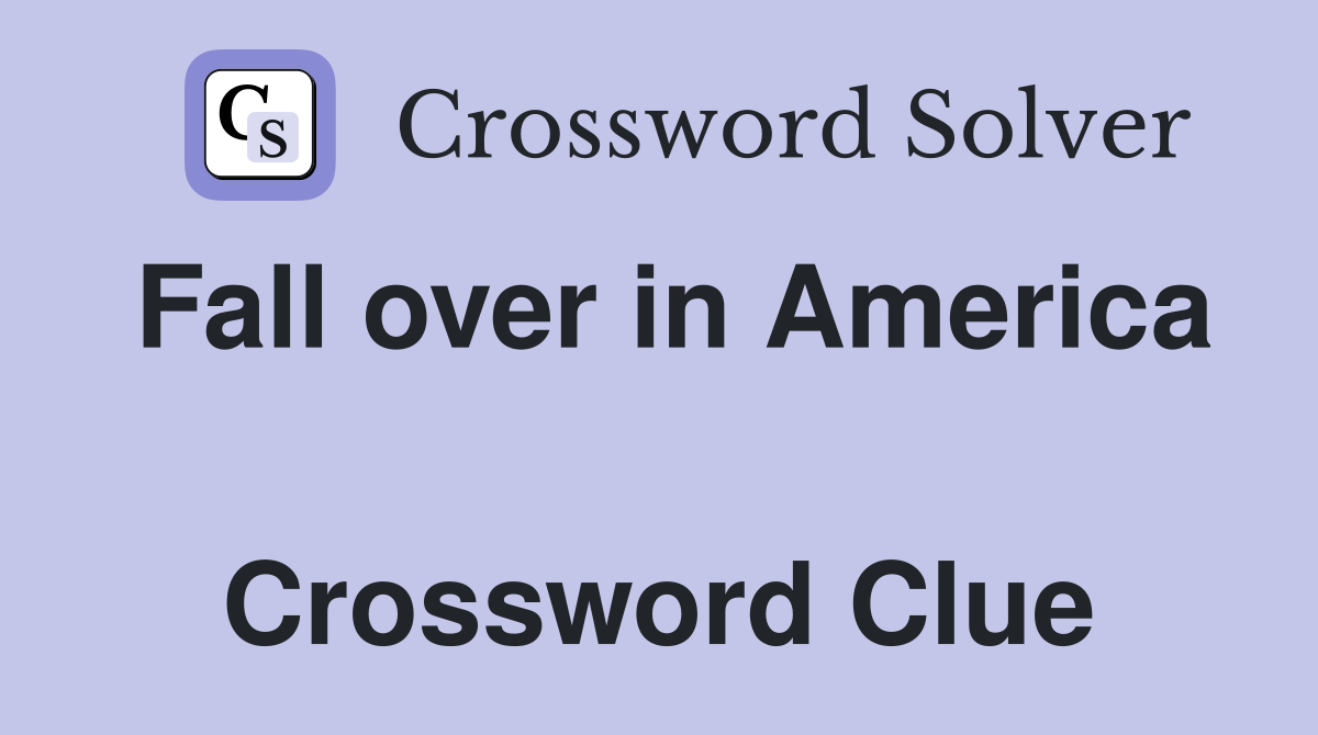 Fall over in America  Crossword Clue