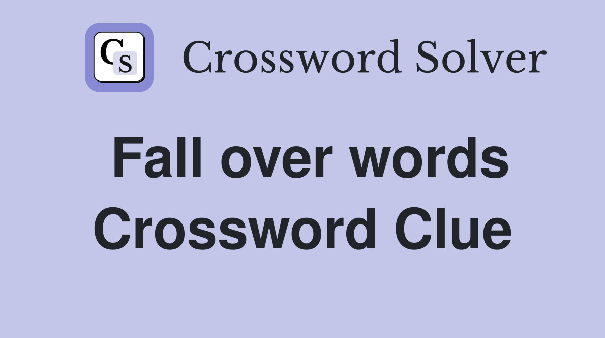Fall over words Crossword Clue