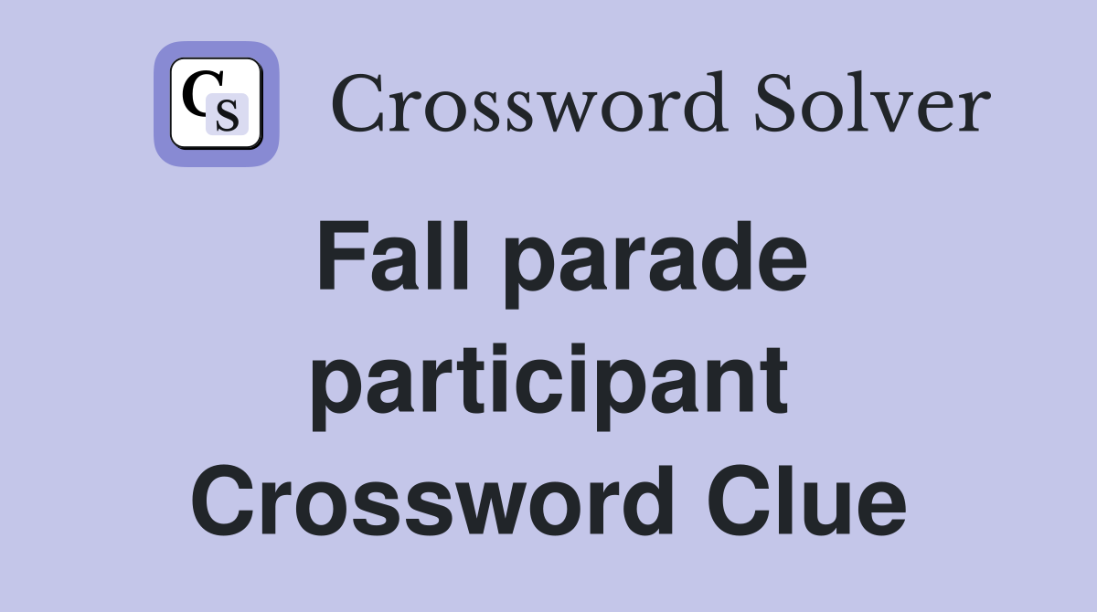 Fall parade participant Crossword Clue