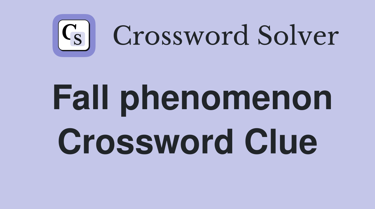 Fall phenomenon Crossword Clue