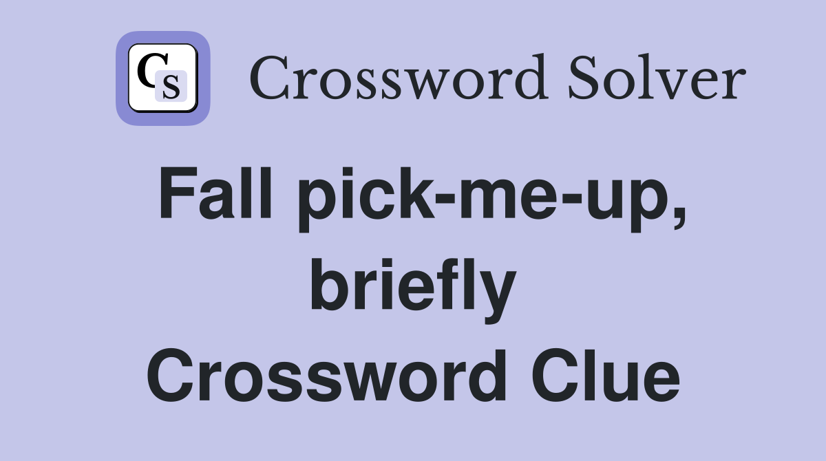 Fall pick-me-up, briefly Crossword Clue