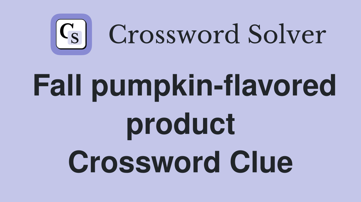 Fall pumpkin-flavored product Crossword Clue