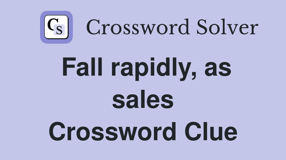 Fall rapidly, as sales Crossword Clue