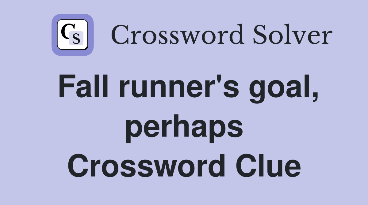 Fall runner's goal, perhaps Crossword Clue