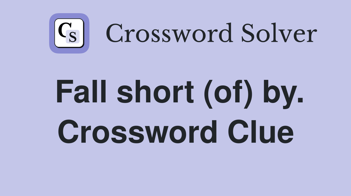 Fall short (of) by. Crossword Clue