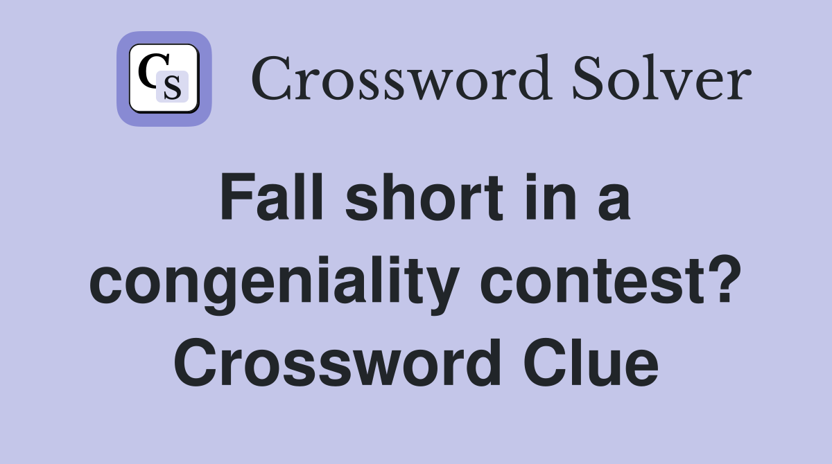 Fall short in a congeniality contest? Crossword Clue