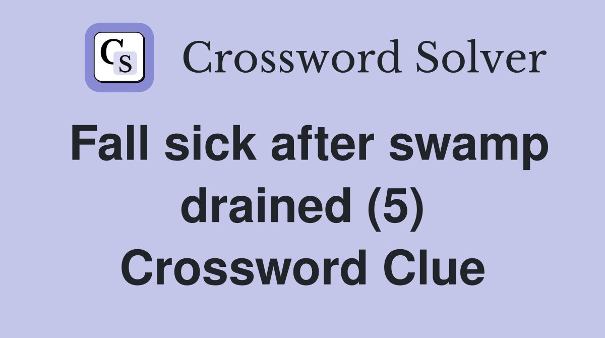 Fall sick after swamp drained (5) Crossword Clue