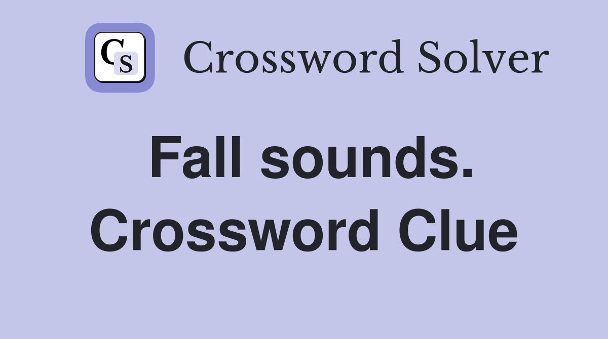 Fall sounds. Crossword Clue