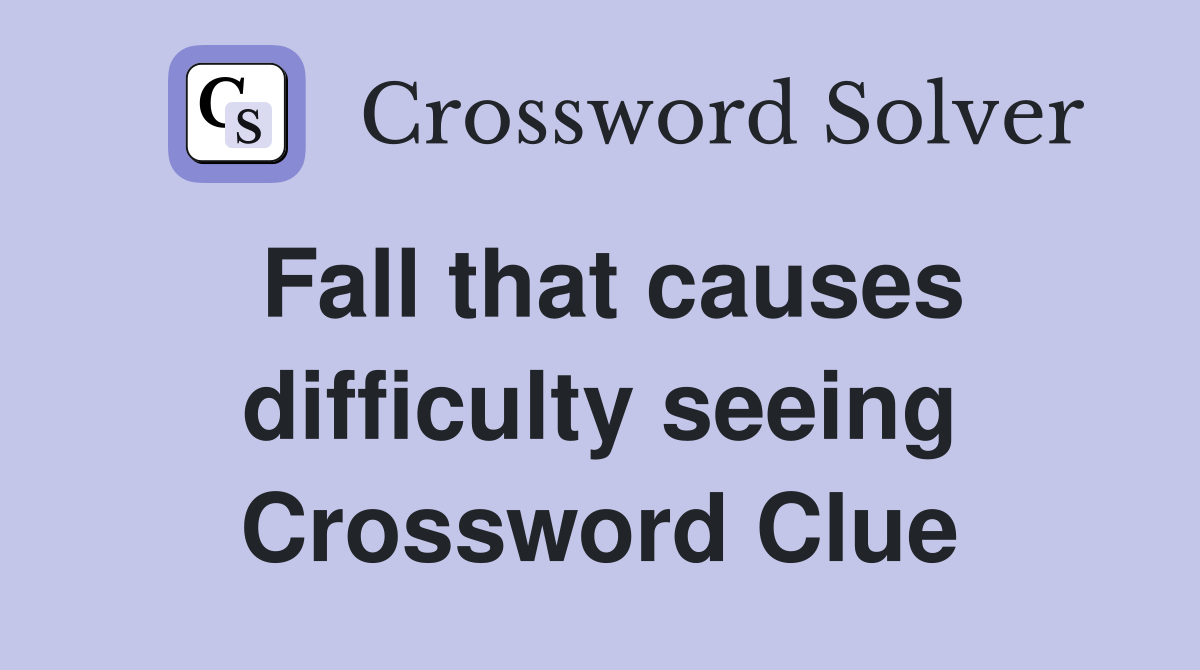 Fall that causes difficulty seeing Crossword Clue